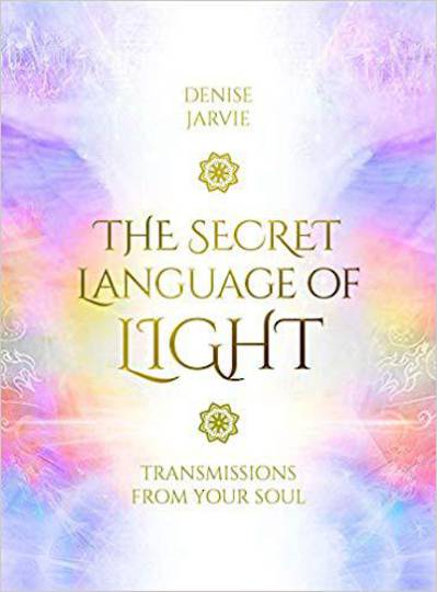 The Secret Language of Light Oracle Transmissions from your Soul by  Denise Jarvie